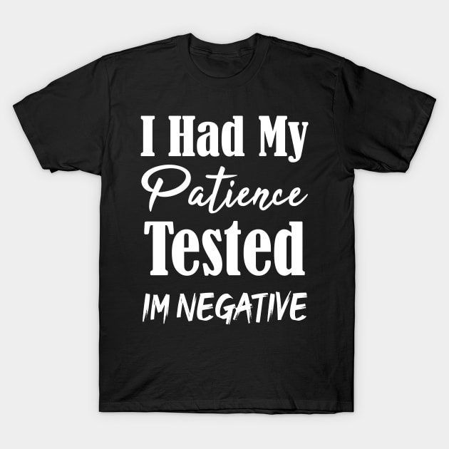 I Had My Patience Tested Im Negative Funny T-Shirt by SAM DLS